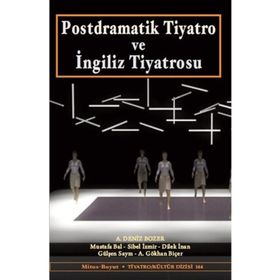 Postdramatik Tiyatro ve İngiliz Tiyatrosu - Mustafa Bal A. Deniz Bozer A. Gökhan Biçer Dilek İnan Gülşen Sayın Sibel İzmir