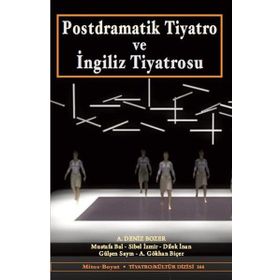 Postdramatik Tiyatro ve İngiliz Tiyatrosu - Mustafa Bal A. Deniz Bozer A. Gökhan Biçer Dilek İnan Gülşen Sayın Sibel İzmir