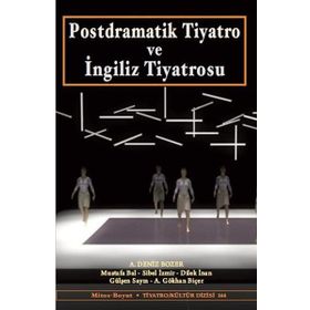 Postdramatik Tiyatro ve İngiliz Tiyatrosu - Mustafa Bal A. Deniz Bozer A. Gökhan Biçer Dilek İnan Gülşen Sayın Sibel İzmir