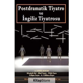 Postdramatik Tiyatro ve İngiliz Tiyatrosu - Mustafa Bal A. Deniz Bozer A. Gökhan Biçer Dilek İnan Gülşen Sayın Sibel İzmir