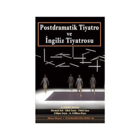 Postdramatik Tiyatro ve İngiliz Tiyatrosu - Mustafa Bal A. Deniz Bozer A. Gökhan Biçer Dilek İnan Gülşen Sayın Sibel İzmir
