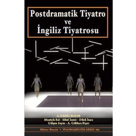 Postdramatik Tiyatro ve İngiliz Tiyatrosu - Mustafa Bal A. Deniz Bozer A. Gökhan Biçer Dilek İnan Gülşen Sayın Sibel İzmir