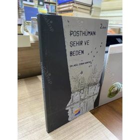 Posthüman Şehir ve Beden - Yaylagül Ceran Karataş