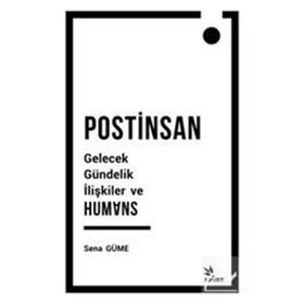 Postinsan Gelecek Gündelik İlişkiler ve Humans - Sena Güme