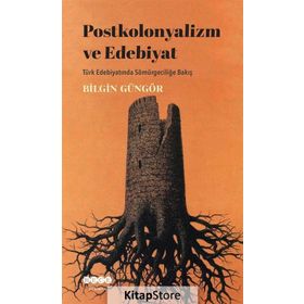 Postkolonyalizm ve Edebiyat - Bilgin Güngör