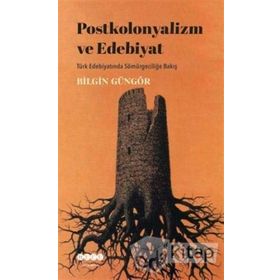Postkolonyalizm ve Edebiyat - Bilgin Güngör