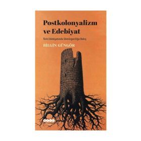 Postkolonyalizm ve Edebiyat - Bilgin Güngör