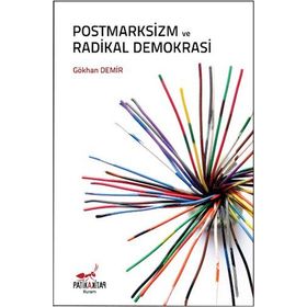 Postmarksizm ve Radikal Demokrasi - Gökhan Demir