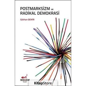 Postmarksizm ve Radikal Demokrasi - Gökhan Demir