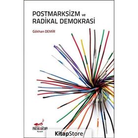 Postmarksizm ve Radikal Demokrasi - Gökhan Demir
