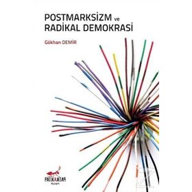 Postmarksizm ve Radikal Demokrasi - Gökhan Demir