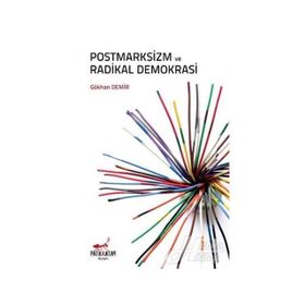 Postmarksizm ve Radikal Demokrasi - Gökhan Demir