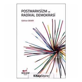 Postmarksizm ve Radikal Demokrasi - Gökhan Demir