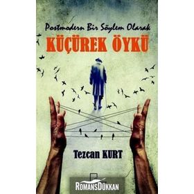Postmodern Bir Söylem Olarak Küçürek Öykü - Tezcan Kurt