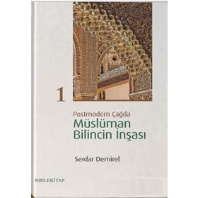 Postmodern Çağda Müslüman Bilincin İnşası 1 - Serdar Demirel