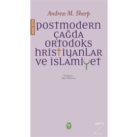Postmodern Çağda Ortodoks Hristiyanlar ve İslamiyet - Andrew M. Sharp