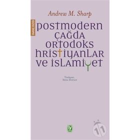 Postmodern Çağda Ortodoks Hristiyanlar ve İslamiyet - Andrew M. Sharp
