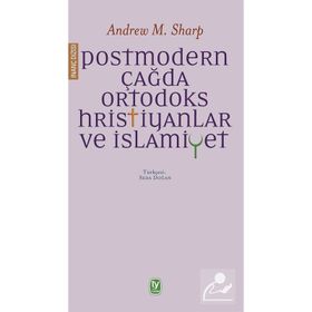 Postmodern Çağda Ortodoks Hristiyanlar ve İslamiyet - Andrew M. Sharp