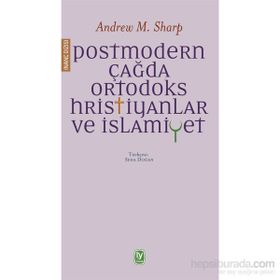 Postmodern Çağda Ortodoks Hristiyanlar ve İslamiyet - Andrew M. Sharp