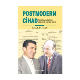 POSTMODERN CIHAD TARIKAT SIYASET ADALET ÜÇGENİNDE ERZINCAN DAVASI - İSMAİL SAYMAZ