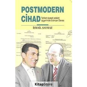 POSTMODERN CIHAD TARIKAT SIYASET ADALET ÜÇGENİNDE ERZINCAN DAVASI - İSMAİL SAYMAZ