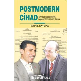 POSTMODERN CIHAD TARIKAT SIYASET ADALET ÜÇGENİNDE ERZINCAN DAVASI - İSMAİL SAYMAZ