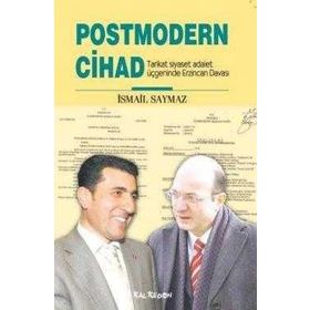 POSTMODERN CIHAD TARIKAT SIYASET ADALET ÜÇGENİNDE ERZINCAN DAVASI - İSMAİL SAYMAZ