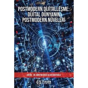 Postmodern Dijitalleşme Dijital Dünyanın Postmodern Nüveleri Selver Mertoğlu