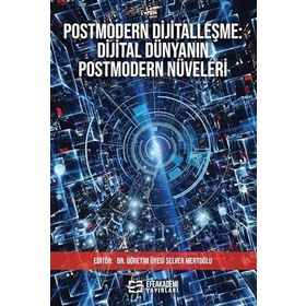 Postmodern Dijitalleşme Dijital Dünyanın Postmodern Nüveleri Selver Mertoğlu