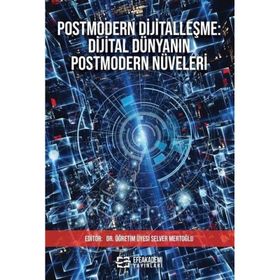Postmodern Dijitalleşme Dijital Dünyanın Postmodern Nüveleri Selver Mertoğlu
