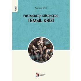 Postmodern Düşüncede Temsil Krizi - Sema Çevirici