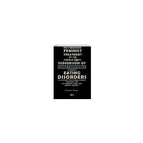 Postmodern Feminist Treatment Of The Female Body Subversion Of Somatophobia Through Eating Disorders-Gece Kitaplığı
