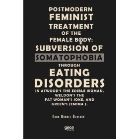 Postmodern Feminist Treatment Of The Female Body Subversion Of Somatophobia Through Eating Disorders-Gece Kitaplığı