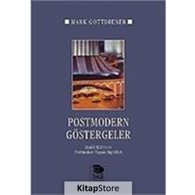POSTMODERN GÖSTERGELER MADDI KÜLTÜR VE POSTMODERN YAŞAM BİÇİMLERİ - MARK GOTTDIENER