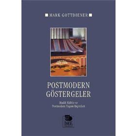 POSTMODERN GÖSTERGELER MADDI KÜLTÜR VE POSTMODERN YAŞAM BİÇİMLERİ - MARK GOTTDIENER