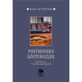 POSTMODERN GÖSTERGELER MADDI KÜLTÜR VE POSTMODERN YAŞAM BİÇİMLERİ - MARK GOTTDIENER