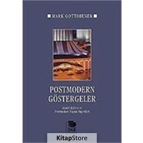 POSTMODERN GÖSTERGELER MADDI KÜLTÜR VE POSTMODERN YAŞAM BİÇİMLERİ - MARK GOTTDIENER