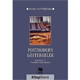 POSTMODERN GÖSTERGELER MADDI KÜLTÜR VE POSTMODERN YAŞAM BİÇİMLERİ - MARK GOTTDIENER