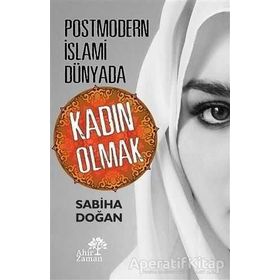 Postmodern İslami Dünyada Kadın Olmak - Sabiha Doğan