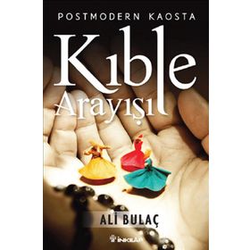 Postmodern Kaosta Kıble Arayışı - Ali Bulaç