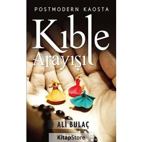 Postmodern Kaosta Kıble Arayışı - Ali Bulaç