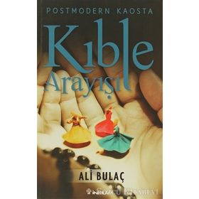 Postmodern Kaosta Kıble Arayışı - Ali Bulaç