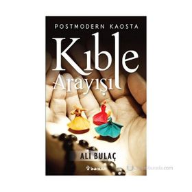 Postmodern Kaosta Kıble Arayışı - Ali Bulaç