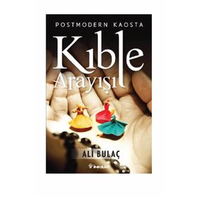 Postmodern Kaosta Kıble Arayışı - Ali Bulaç