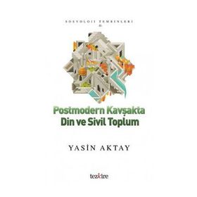 Postmodern Kavşakta Din ve Sivil Toplum - Yasin Aktay