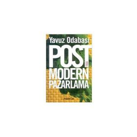 Postmodern Pazarlama Tüketim ve Tüketici - Yavuz Odabaşı