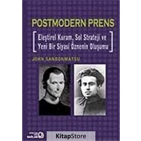 POSTMODERN PRENS ELEŞTİREL KURAM, SOL STRATEJI VE YENI BIR SIYASI ÖZNENİN OLUŞUMU - JOHN SANBONMATSU
