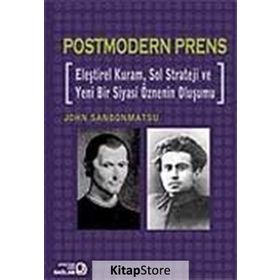 POSTMODERN PRENS ELEŞTİREL KURAM, SOL STRATEJI VE YENI BIR SIYASI ÖZNENİN OLUŞUMU - JOHN SANBONMATSU