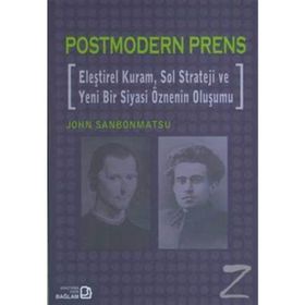POSTMODERN PRENS ELEŞTİREL KURAM, SOL STRATEJI VE YENI BIR SIYASI ÖZNENİN OLUŞUMU - JOHN SANBONMATSU