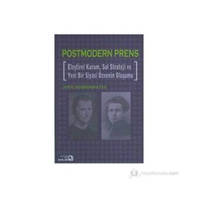 POSTMODERN PRENS ELEŞTİREL KURAM, SOL STRATEJI VE YENI BIR SIYASI ÖZNENİN OLUŞUMU - JOHN SANBONMATSU